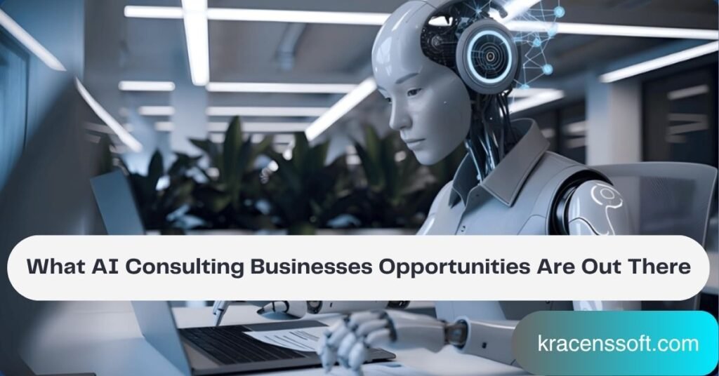 What AI Consulting Businesses Opportunities Are Out There