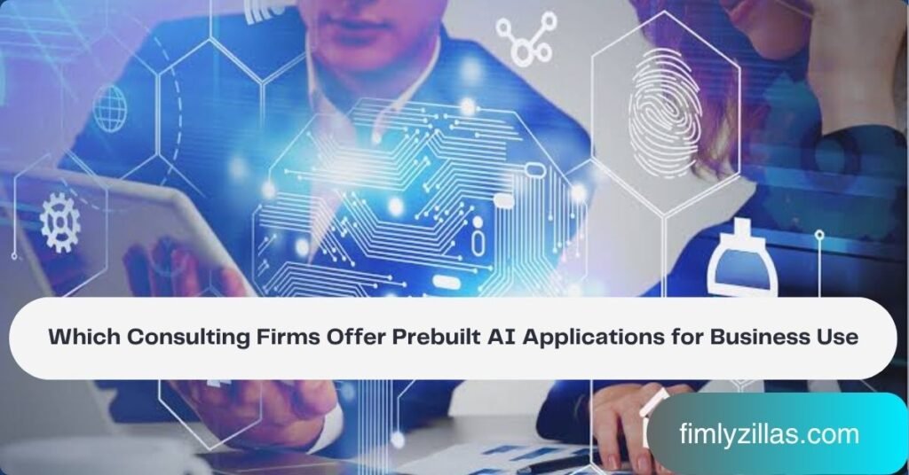 Which Consulting Firms Offer Prebuilt AI Applications for Business Use